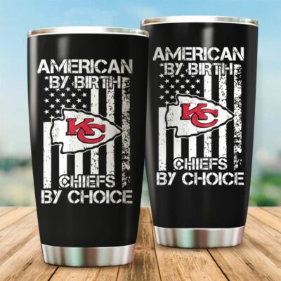 American By Birth Kansas City Chiefs By Choice Independence Day Tumbler