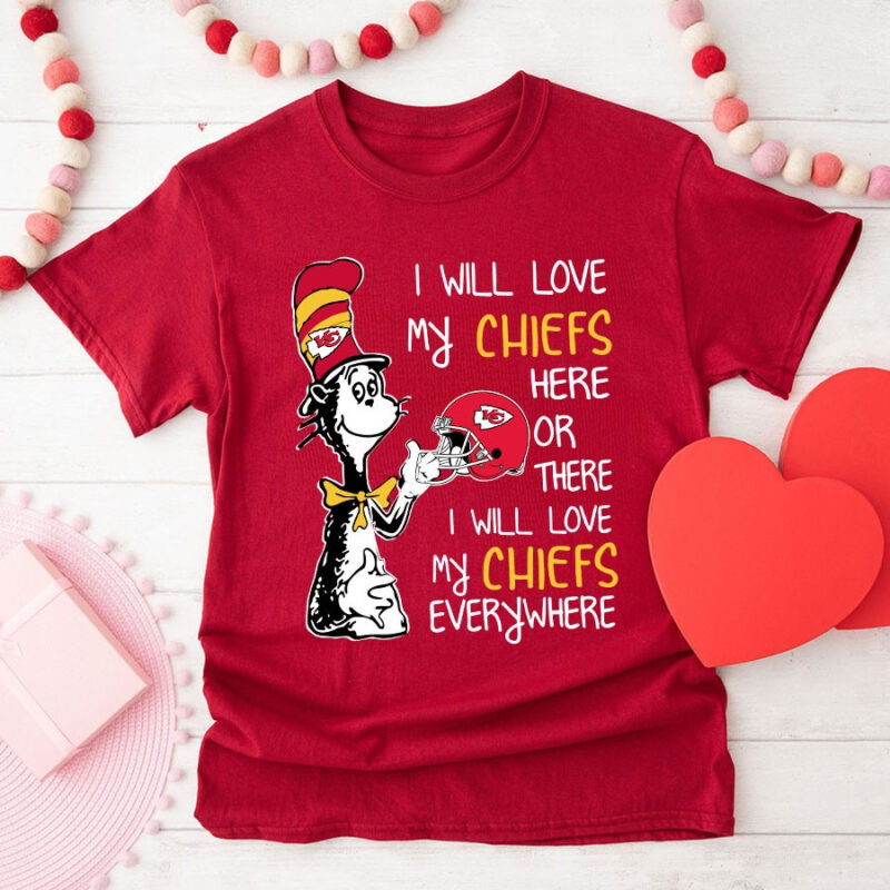 Dr Seuss I Will Love My Chiefs Here Or There I Will Love My Chiefs Everywhere 2D T-Shirt red