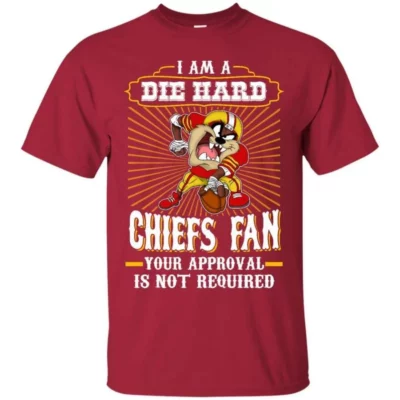 I Am A Die Hard Chiefs Fan Your Approval Is Not Required 2D T-Shirt