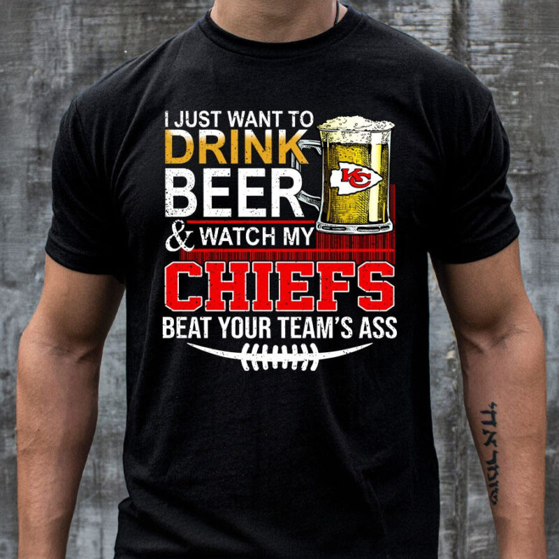 I Just Want To Drink Beer & Watch My Kansas City Chiefs Beat Your Team’s Ass 2D T-Shirt mockup men