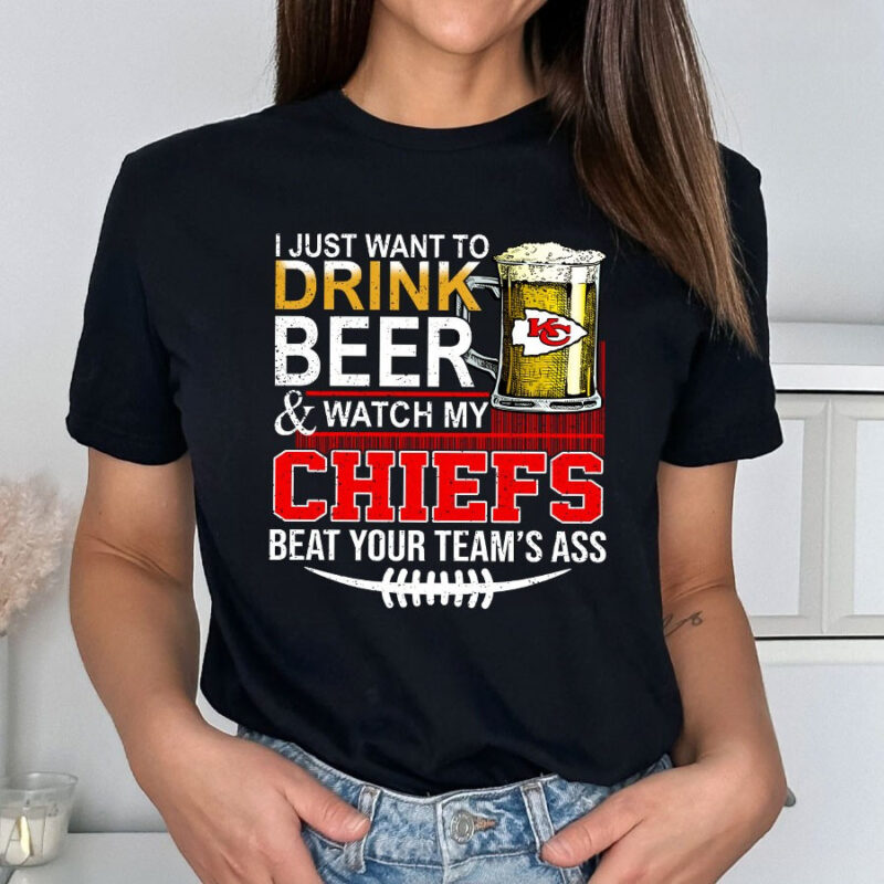 I Just Want To Drink Beer & Watch My Kansas City Chiefs Beat Your Team’s Ass 2D T-Shirt mockup women