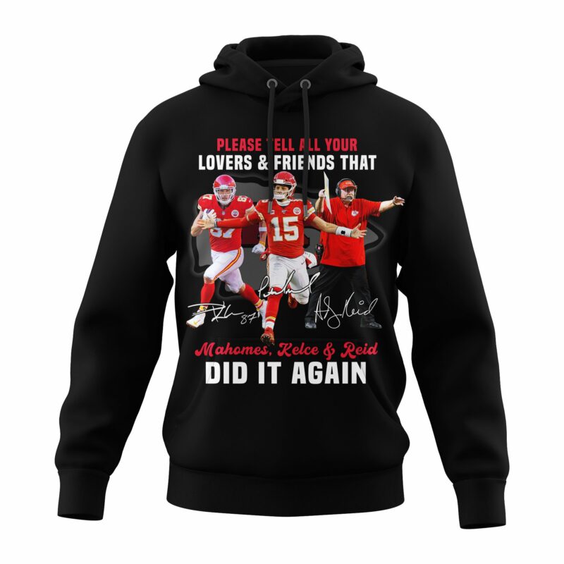 Please Tell All Your Lovers & Friends That Mahomes Kelce & Reid Did It Again 2D Hoodie black