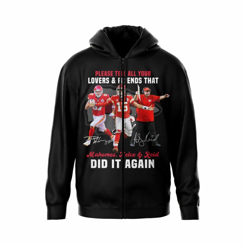 Please Tell All Your Lovers & Friends That Mahomes Kelce & Reid Did It Again 2D Zip Hoodie black