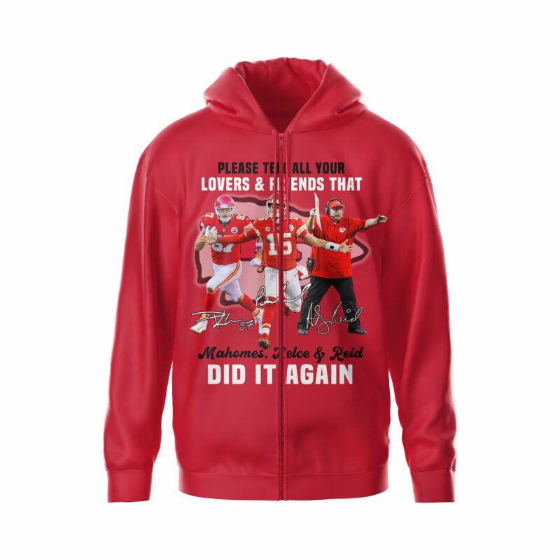 Please Tell All Your Lovers & Friends That Mahomes Kelce & Reid Did It Again 2D Zip Hoodie red